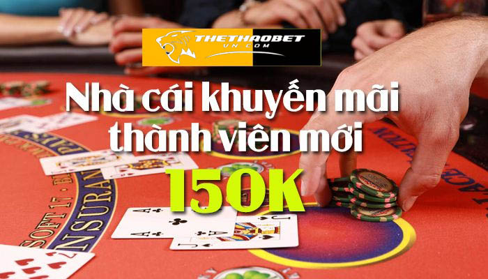 TOP 20 nhà cái khuyến mãi thành viên mới hấp dẫn nhất 23 nha cai khuyen mai thanh vien moi 150k