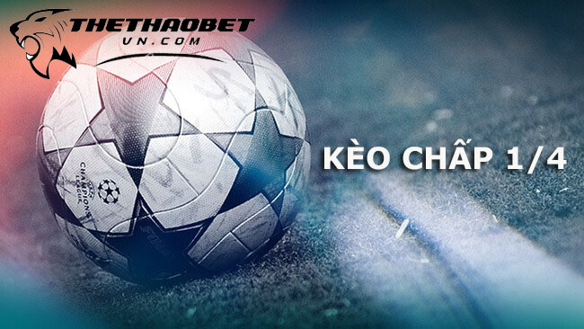 Các tỷ lệ kèo châu á dễ đánh nhất 2025 4 Tỷ lệ kèo châu á 1/4